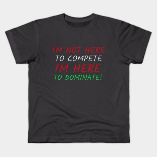 Funny loud dominating competitive people Kids T-Shirt